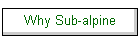 Why Sub-alpine